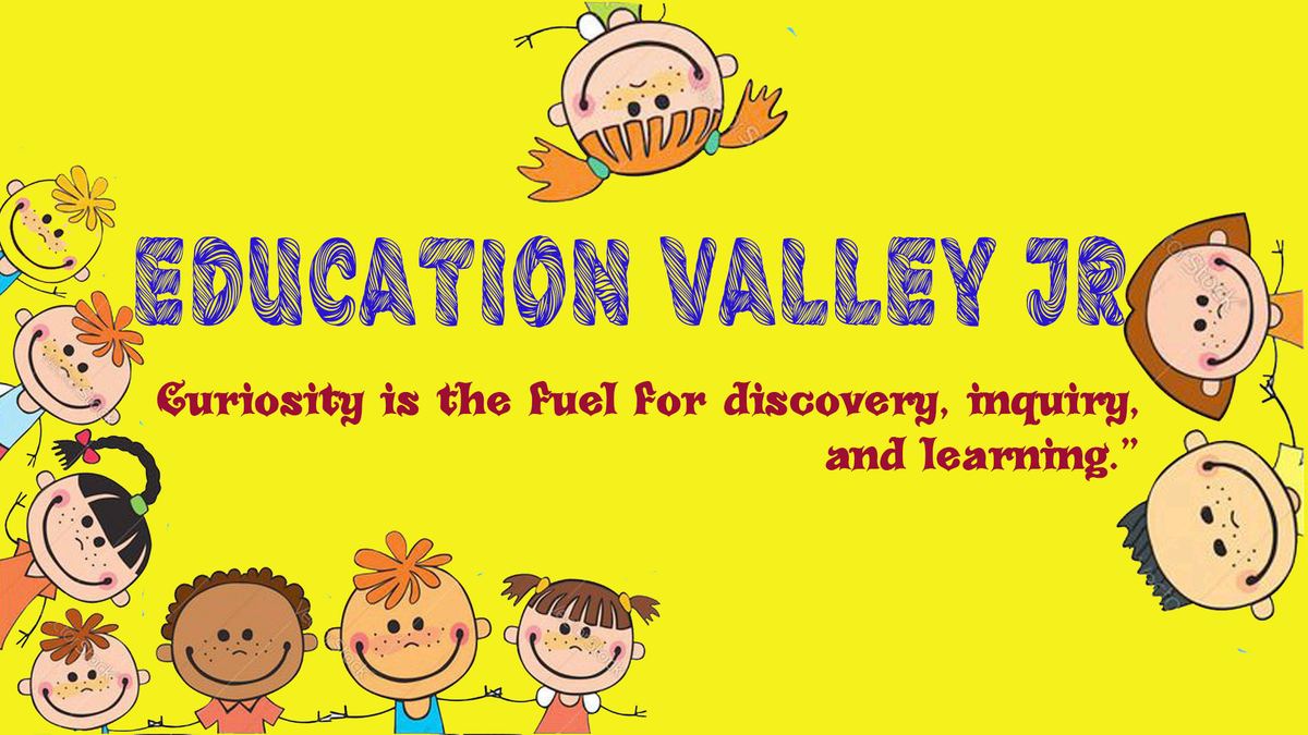 Education Valley Jr – Curiosity is the fuel for discovery, inquiry, and learning.